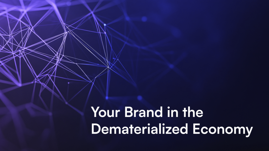 Your Brand in the Dematerialized Economy